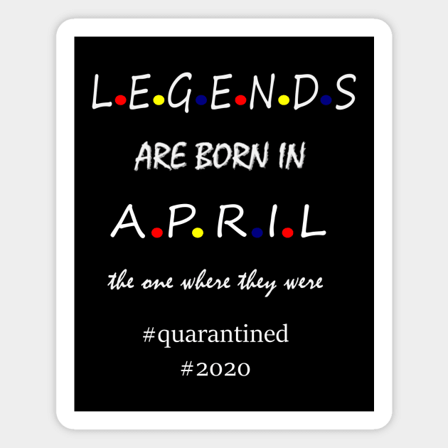 Legends are born in April, Magnet by hippyhappy